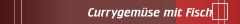 Currygemüse mit Fisch